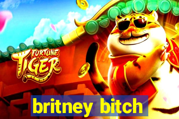 britney bitch